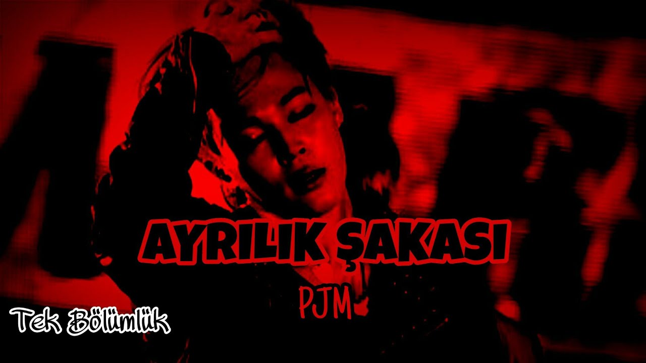 P.J.M ×AYRILIK ŞAKASI× | Tek Bölümlük