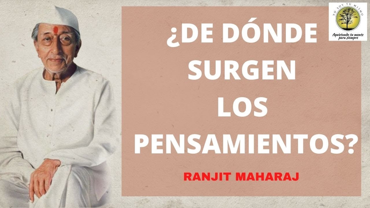 ¿DE DONDE SURGEN LOS PENSAMIENTOS? - Ranjit Maharaj