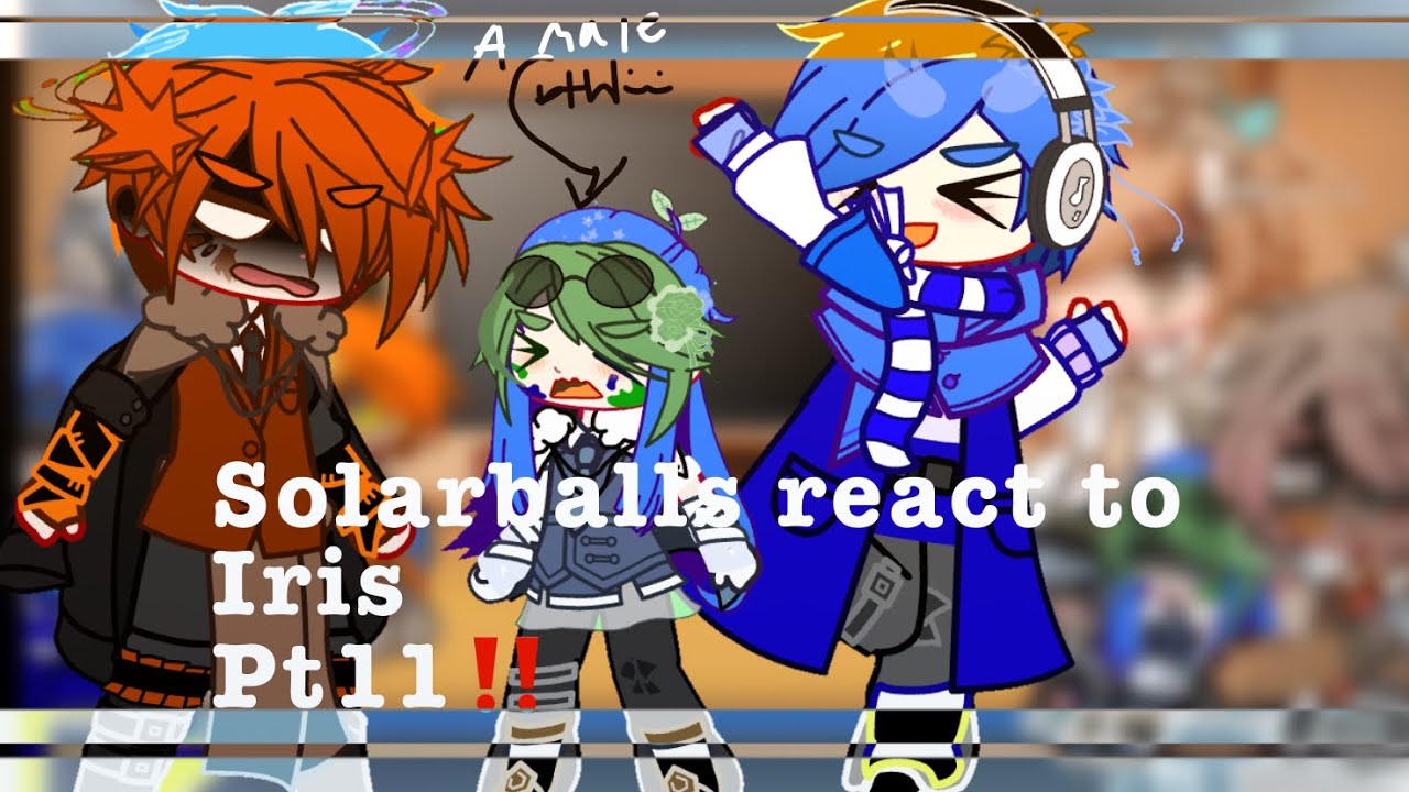 🌎🍃||Solarballs react to iris|| ||Pt.11/??|| ||No canon reaction||