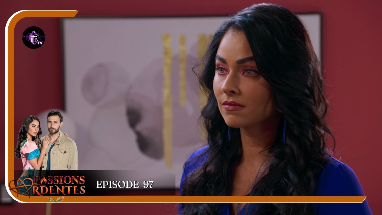 PASSIONS ARDENTES Episode 97 en Français | HD