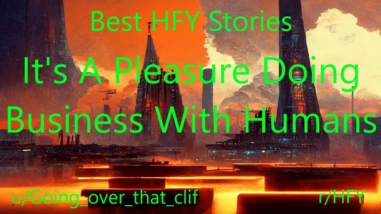 Best HFY Reddit Stories: It's A Pleasure Doing Business With Humans