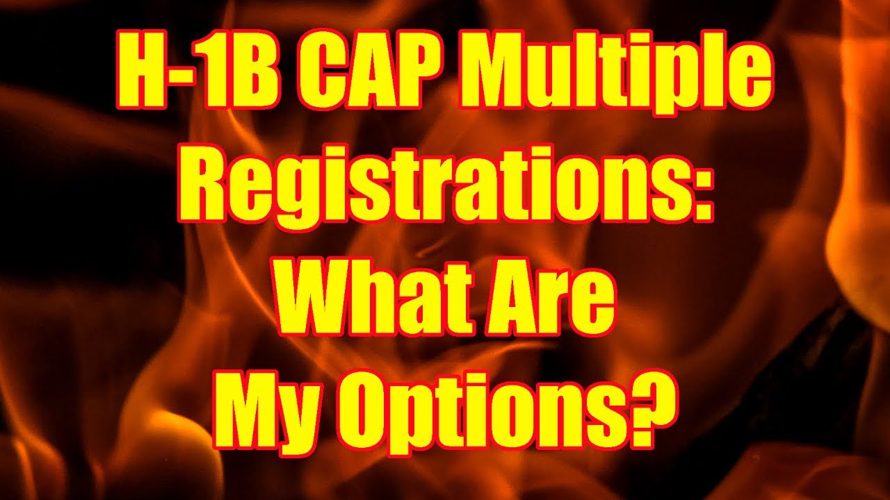 H-1B CAP Multiple Registrations: What Are My Options?