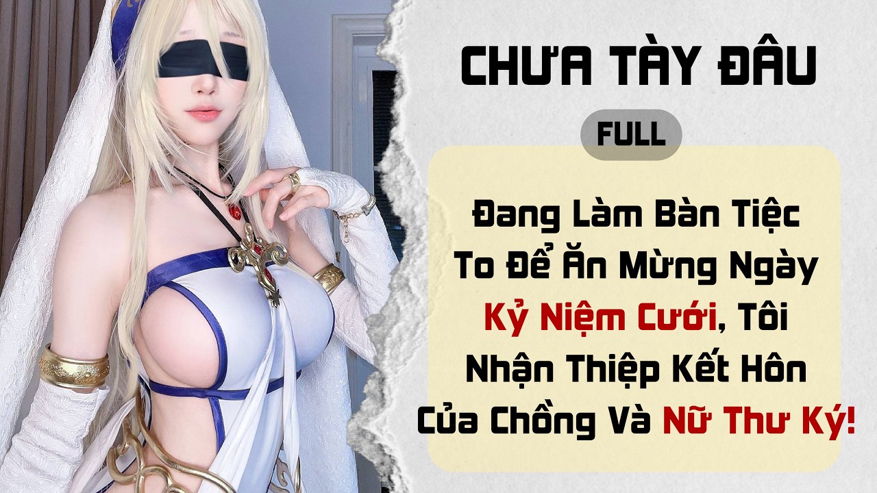 Đang Làm Bàn Tiệc To Để Ăn Mừng Ngày Kỷ Niệm Cưới, Tôi Nhận Thiệp Kết Hôn Của Chồng Và Nữ Thư Ký!