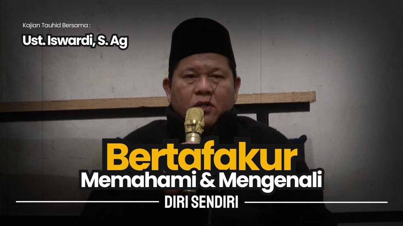 BERTAFAKUR  MEMAHAMI DAN MENGENALI DIRI - KAJIAN TAUHID | UST. ISWARDI, S. AG