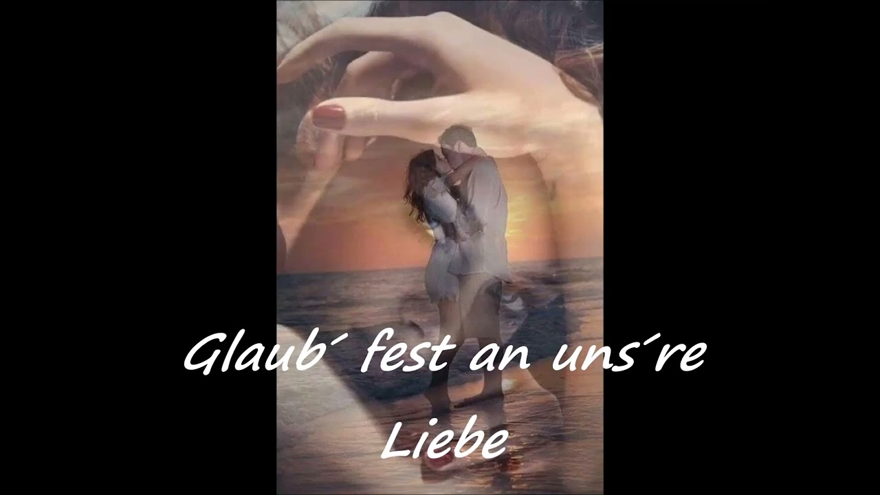 Glaub´ fest an uns´re Liebe