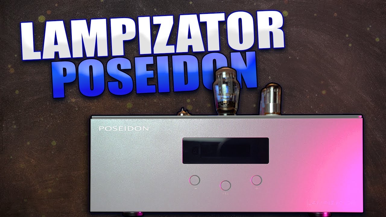 King of Musical Tactility and Textural Information. LAMPIZATOR POSEIDON DAC REVIEW