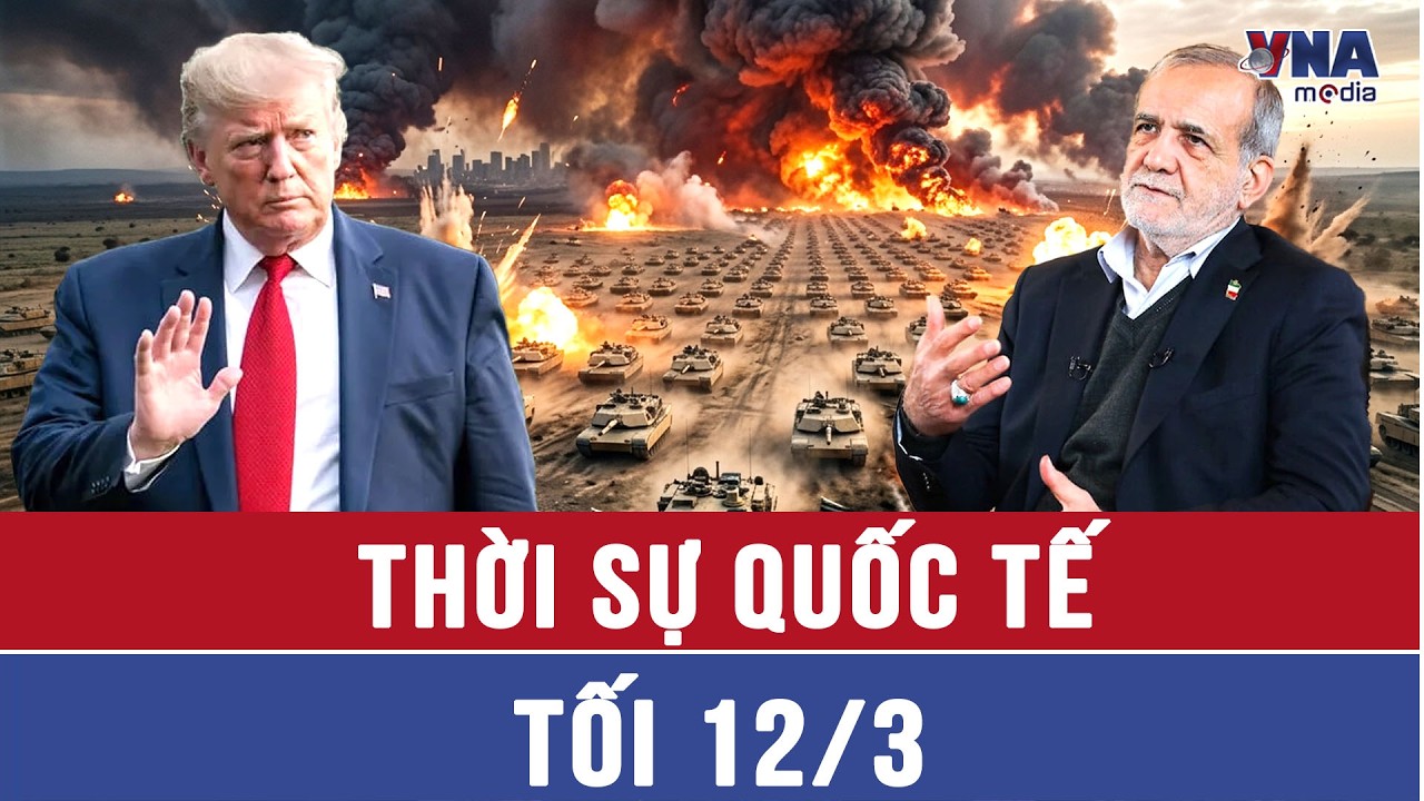 Thời sự Quốc tế tối 12/3. Iran nêu kịch bản ngừng chiến, buộc Mỹ - Israel bồi thường thiệt hại