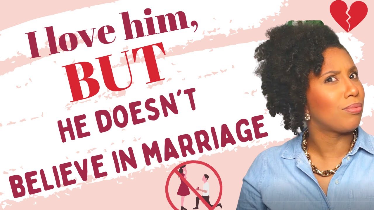 I love him, but he doesn't believe in Marriage