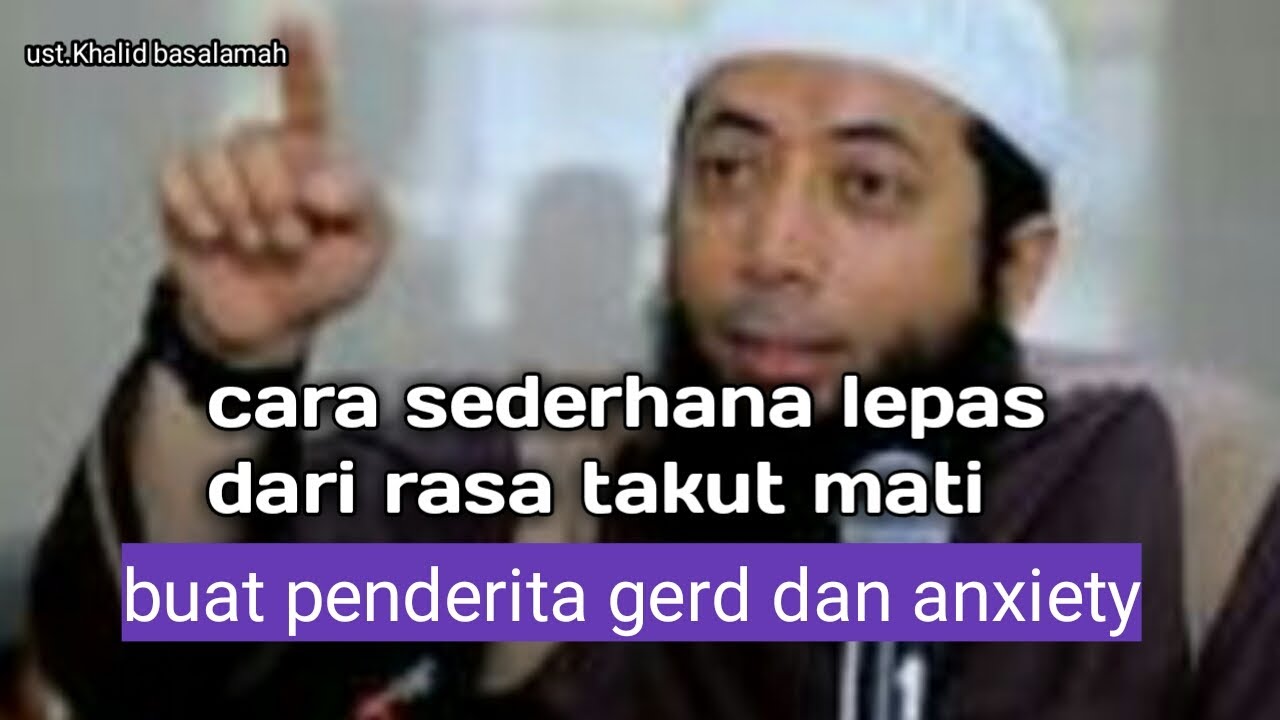 Cara sederhana agar tidak takut mati (gerd dan anxiety) .ust.khalid basalamah