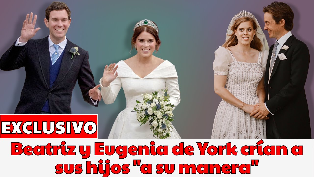 Beatriz y Eugenia de York crían a sus hijos a 