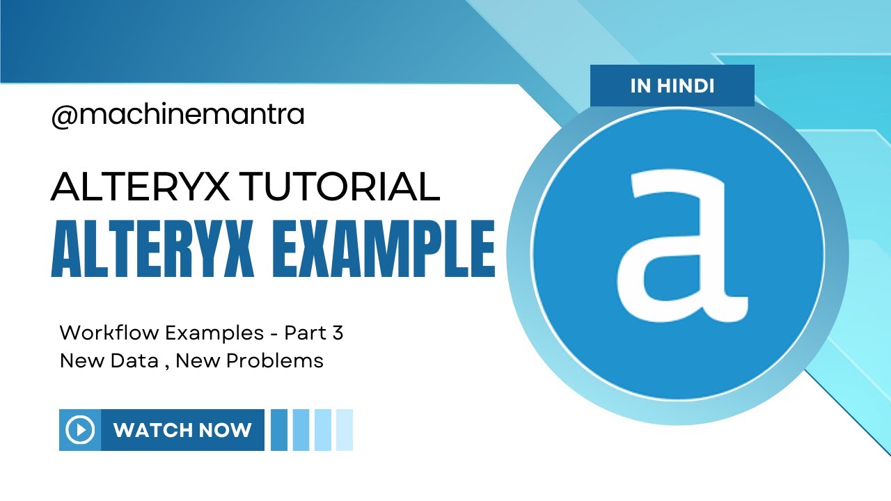 Alteryx Tutorial Hindi | Alteryx Workflow Examples | Alteryx Use Cases | Examples- HINDI | Part 3