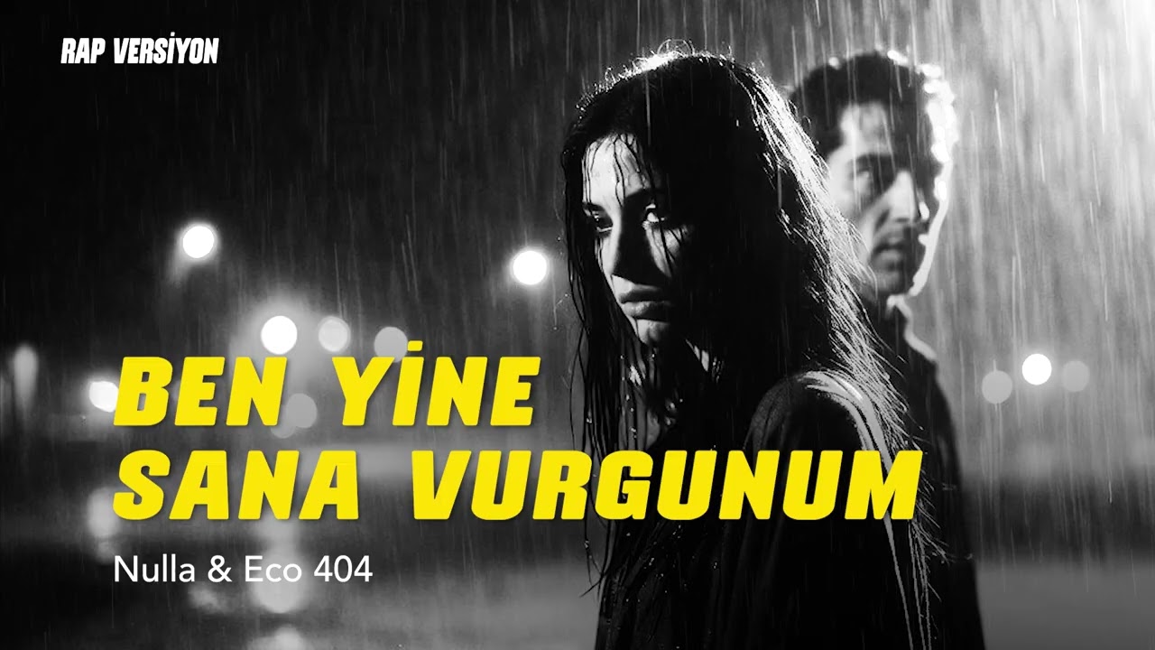 Ben Yine Sana Vurgunum - Nulla & Eco 404 (Rap Versiyon)