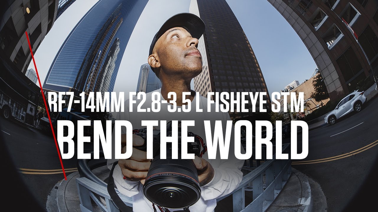 BEND THE WORLD WITH THE RF7-14mm F2.8-3.5 L FISHEYE STM