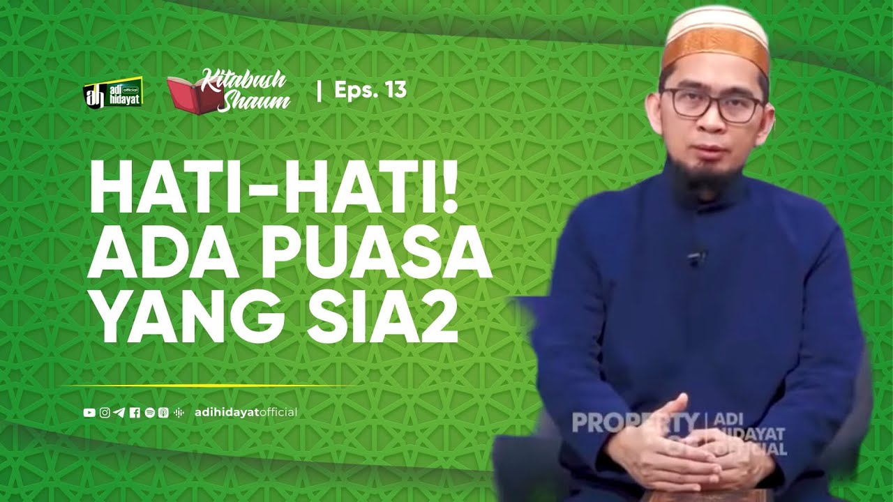[Kitabush Shaum] Eps. 13: Hati-Hati! Ada Puasa yang Sia-Sia - Ustadz Adi Hidayat