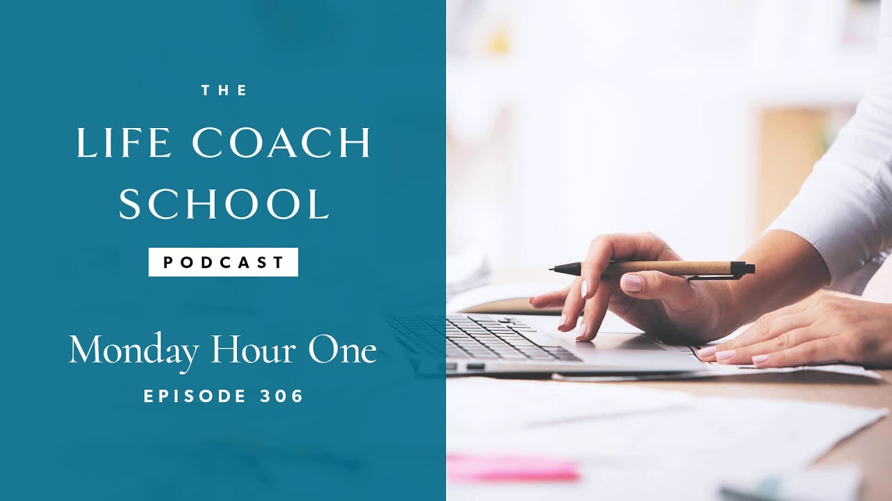 Monday Hour One | The Life Coach School Podcast with Brooke Castillo Ep 