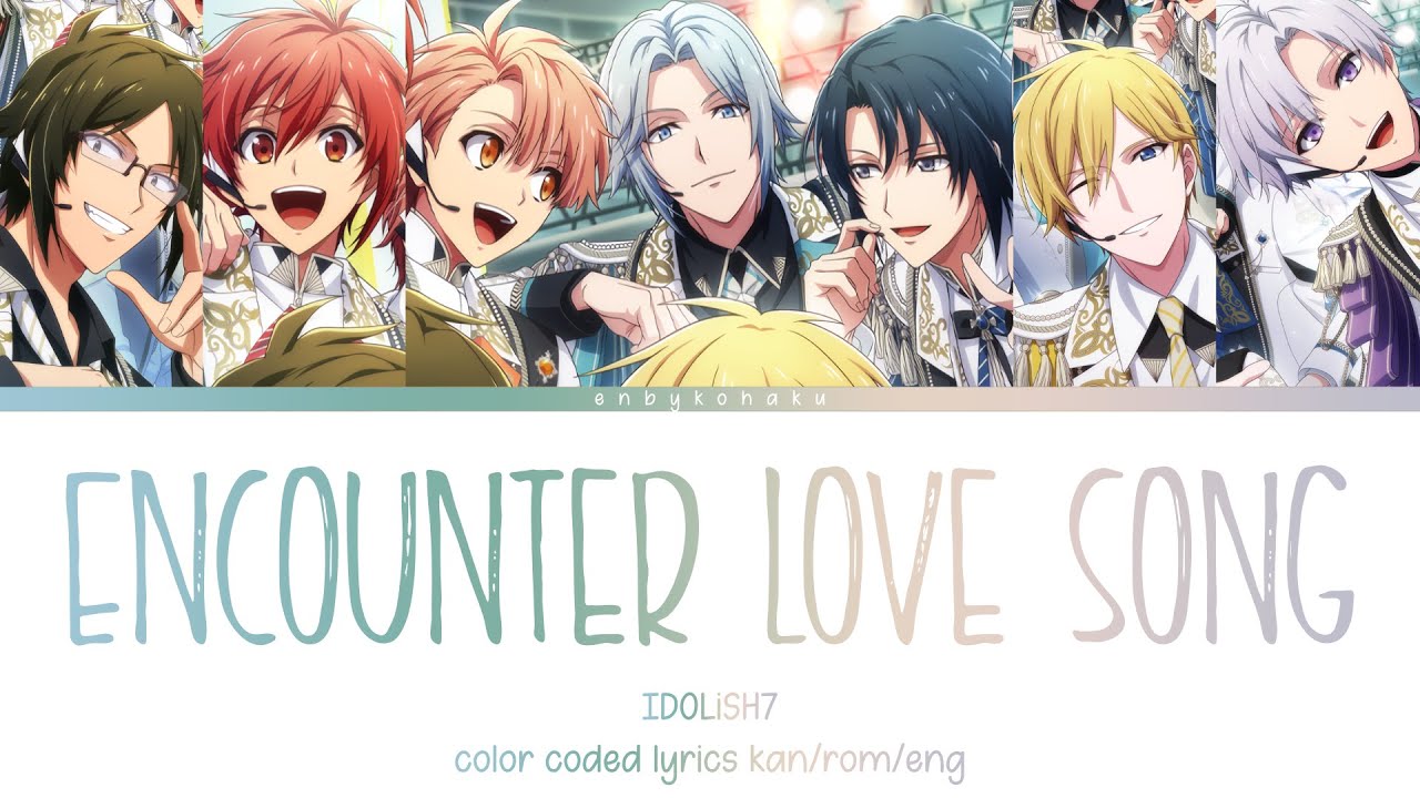 Encounter Love Song - IDOLiSH7 (kan/rom/eng color coded lyrics)