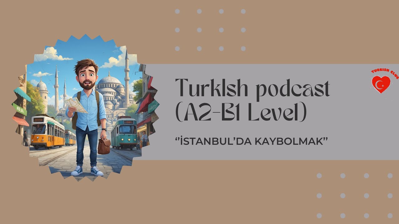 Turkish Podcast | Improve Your Turkish | A2-B1 LEVEL – Lost in Istanbul: Turkish Club