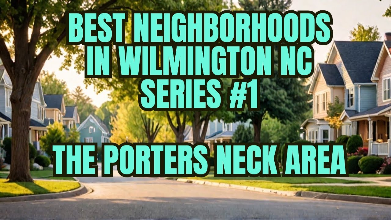 Best Neighborhoods in Wilmington NC  - Porter Neck Area - Series #1
