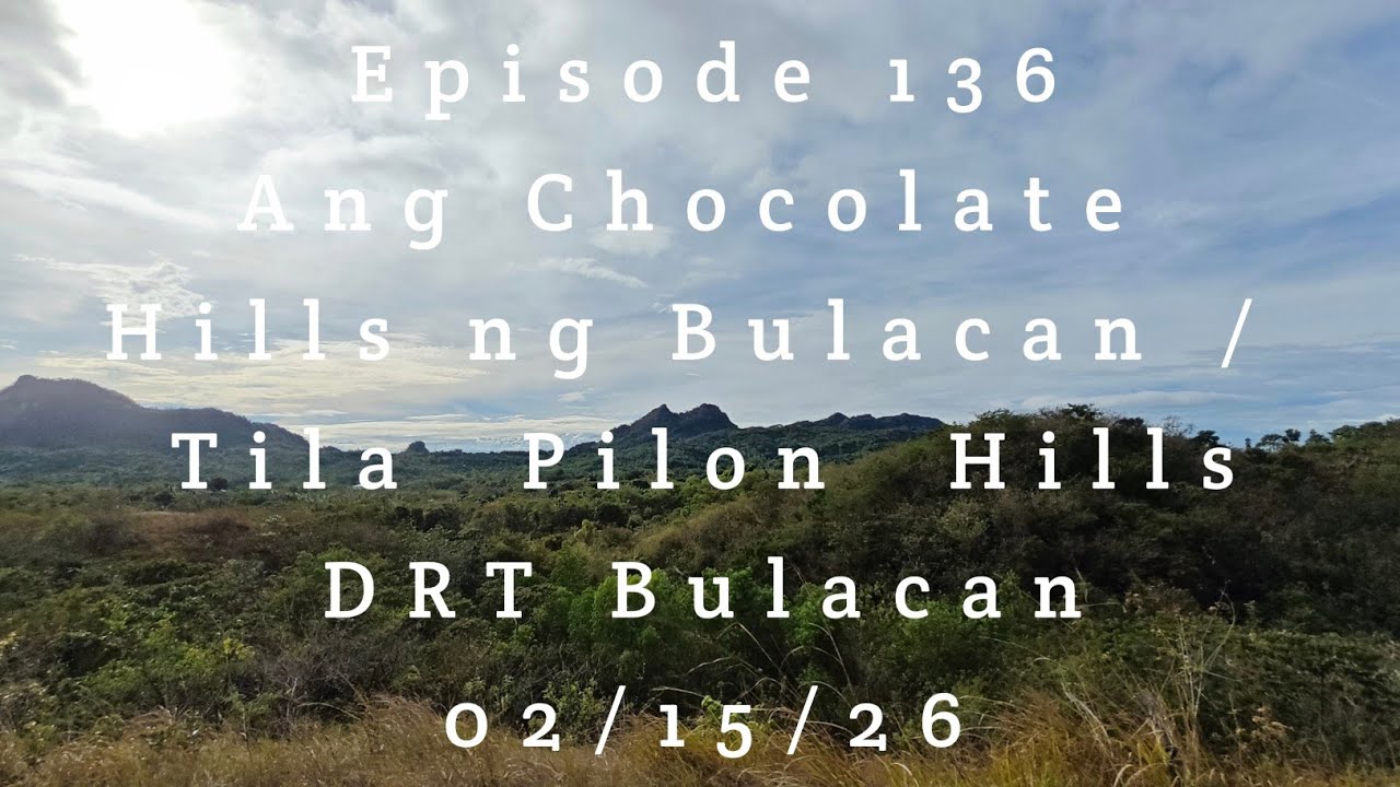 Ang Chocolate Hills ng Bulacan / Tila Pilon Hills DRT Bulacan 02/15/26