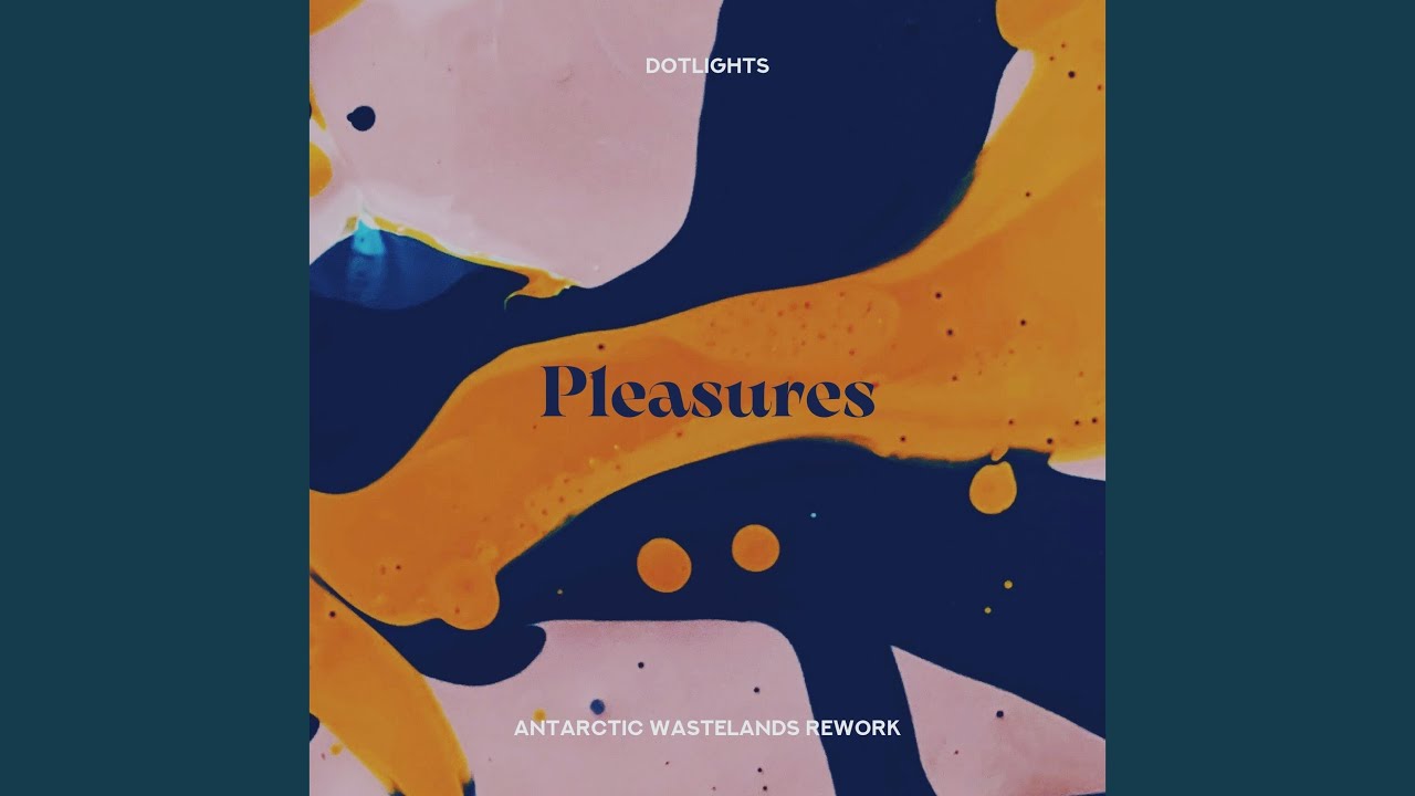 Pleasures (Antarctic Wastelands Rework)