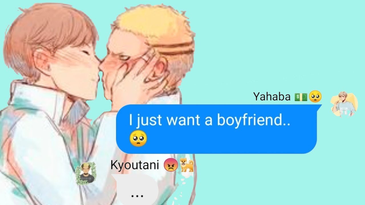 I Just Want A Boyfriend || Kyouhaba || Haikyuu text || fluff