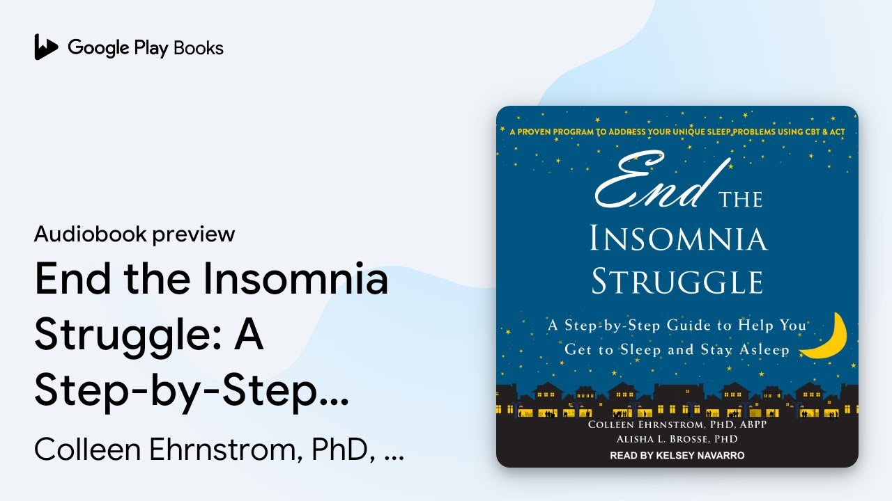 End the Insomnia Struggle: A Step-by-Step Guide&hellip; by Colleen Ehrnstrom, PhD,&hellip; &middot; Audiobook preview