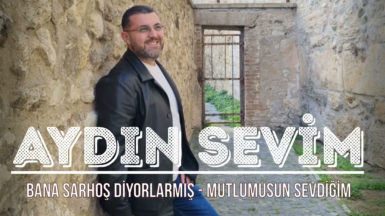 BANA SARHOŞ DİYORLARMIŞ & MUTLUMUSUN SEVDİĞİM  -  AYDIN SEVİM