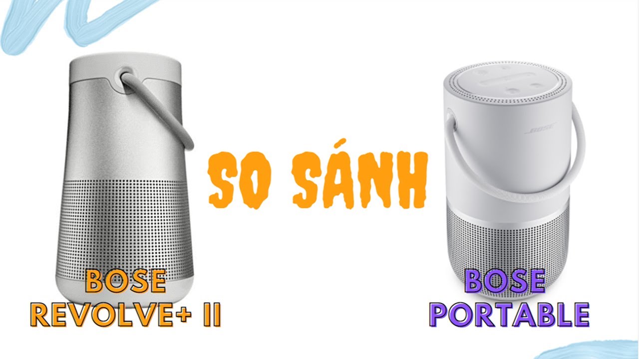 [So Sánh Loa] Bose Revolve Plus 2 & Bose Portable || Loa nào chơi nhạc hay hơn ?