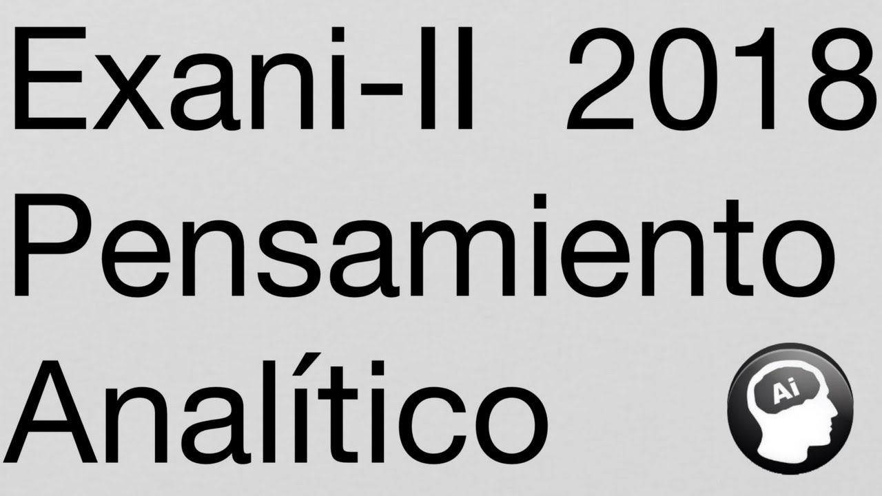 Pensamiento Analítico, EXANI-II 2018, examen de práctica