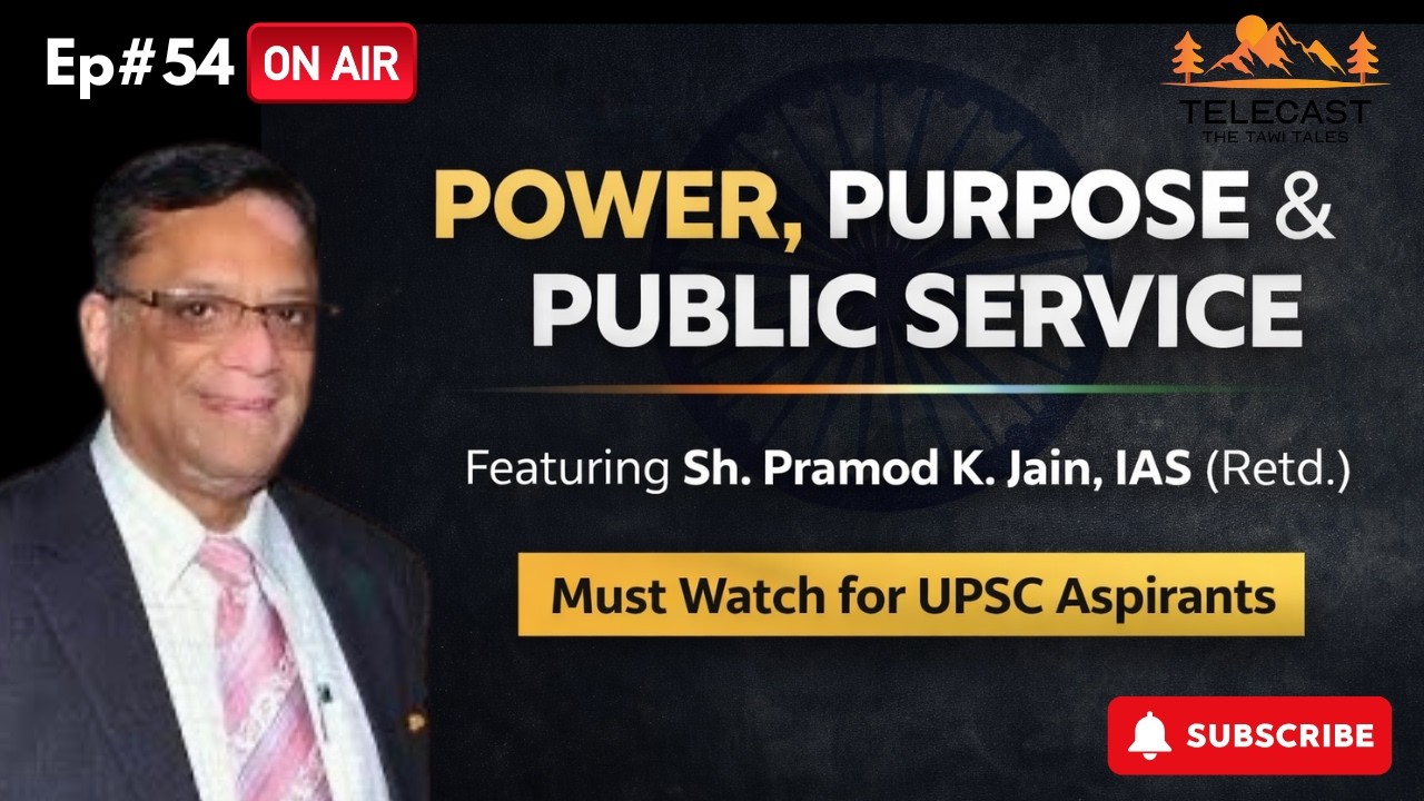 Episode 54-Power,Purpose & Public Service Featuring Sh Pramod K.Jain,IAS (Retd.)