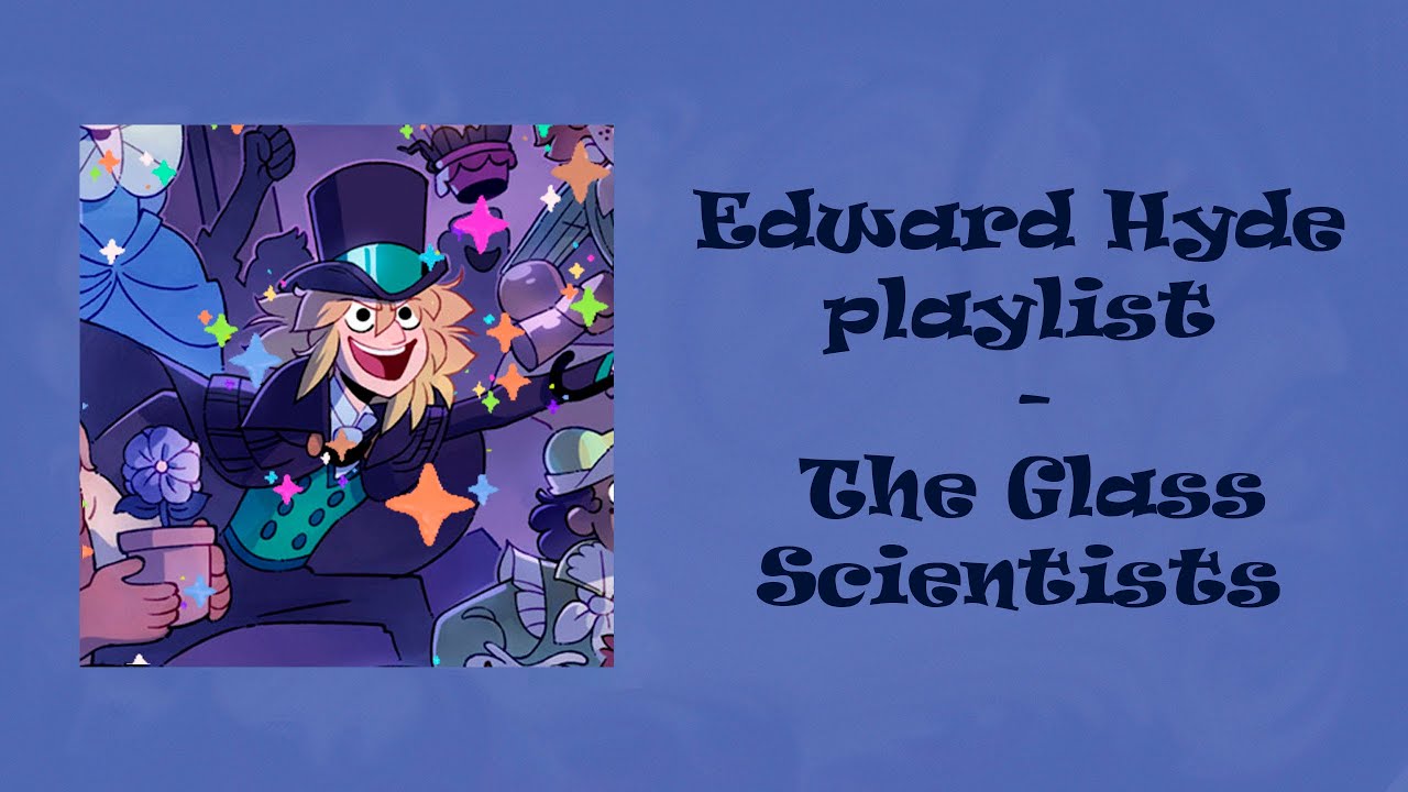 Edward Hyde playlist 2 - The Glass Scientists