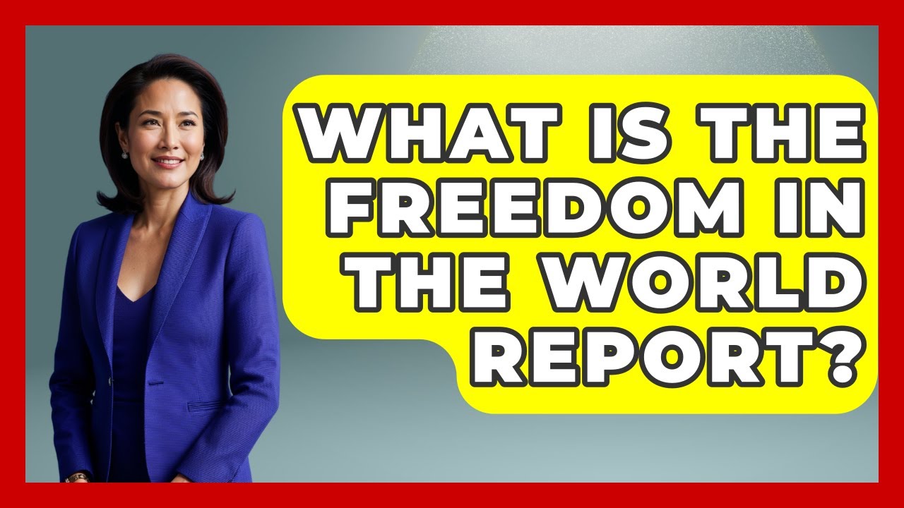 What Is The Freedom In The World Report? - Your Civil Rights Guide