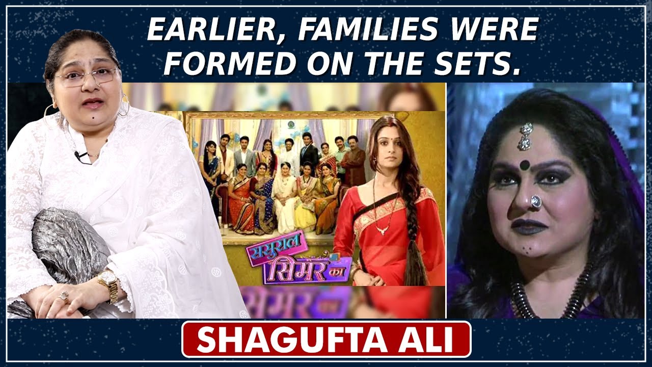 It&rsquo;s Hard To Fit Into This Environment Now | Shagufta Ali Now/Then in TV & Movies | Sasural Simar Ka