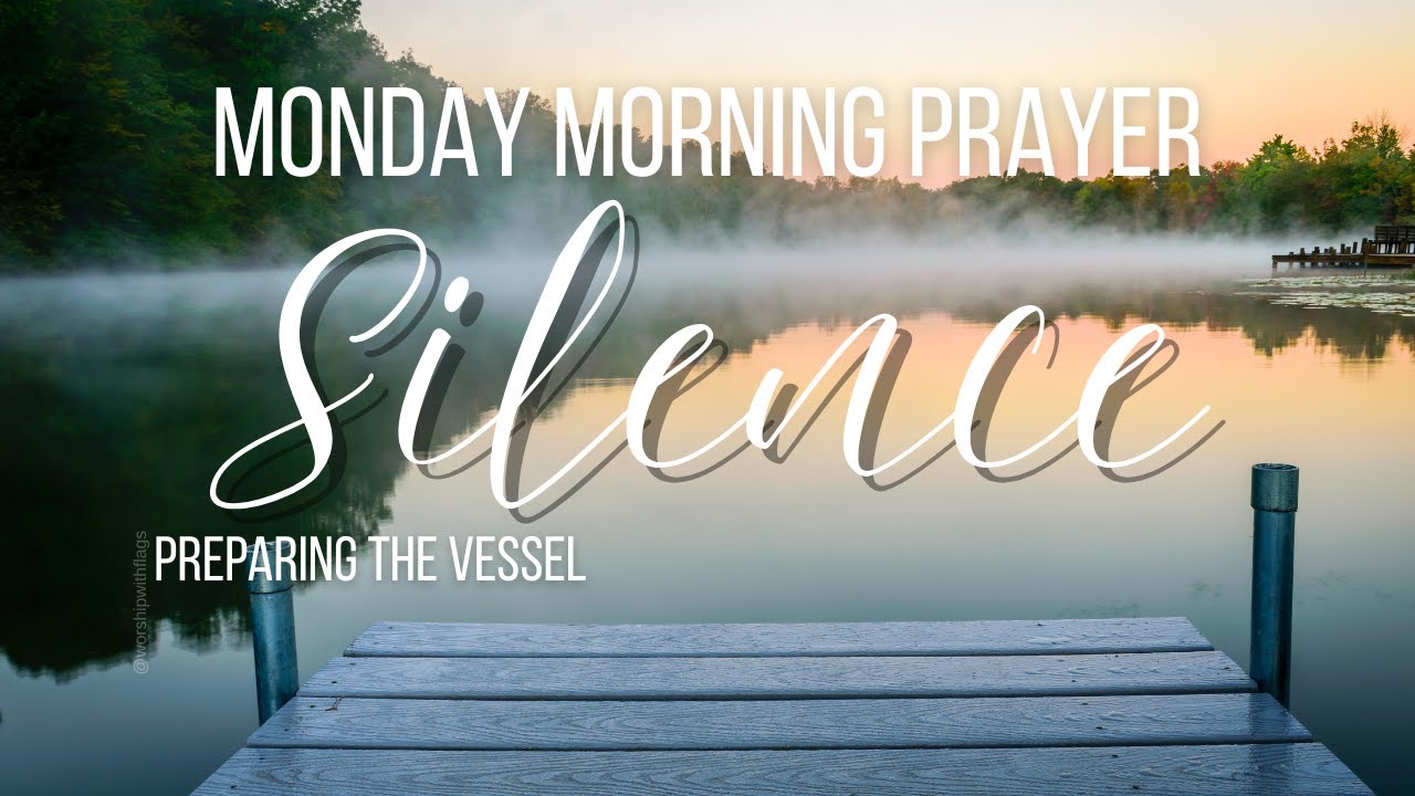 Monday Morning Prayer | Silence The Noise (Preparing The Vessel)