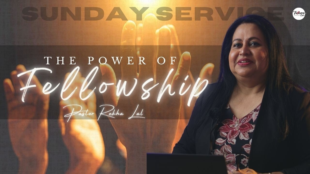 The Power Of Fellowship by Pastor Rekha Lal