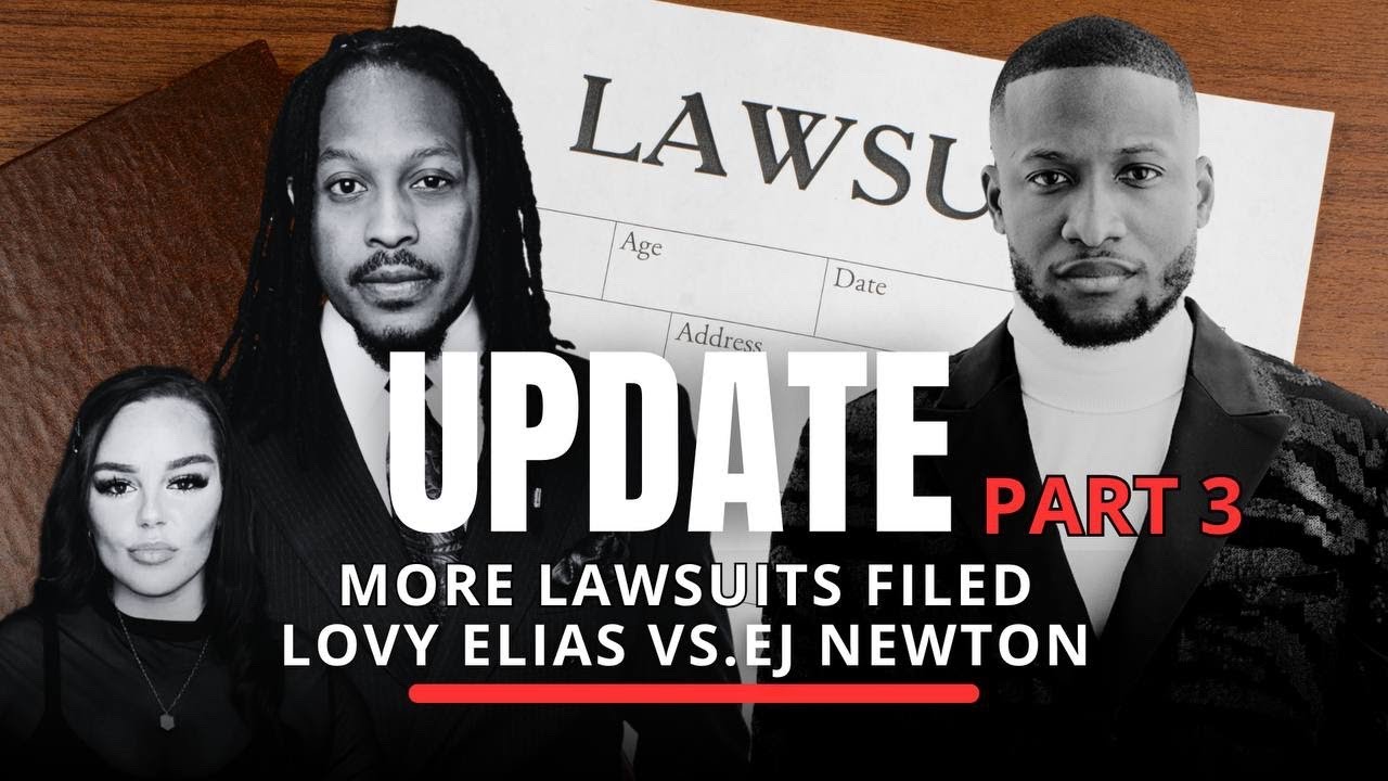 LOVY ELIAS VS EJ NEWTON LAWSUIT UPDATE 3 | MORE LAWSUITS FILED