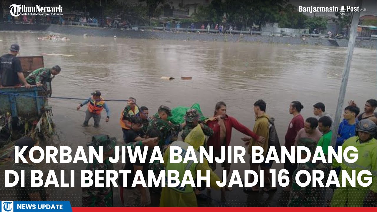 Korban Jiwa Banjir Bandang di Bali Bertambah jadi 16 Orang, 1 Masih Hilang