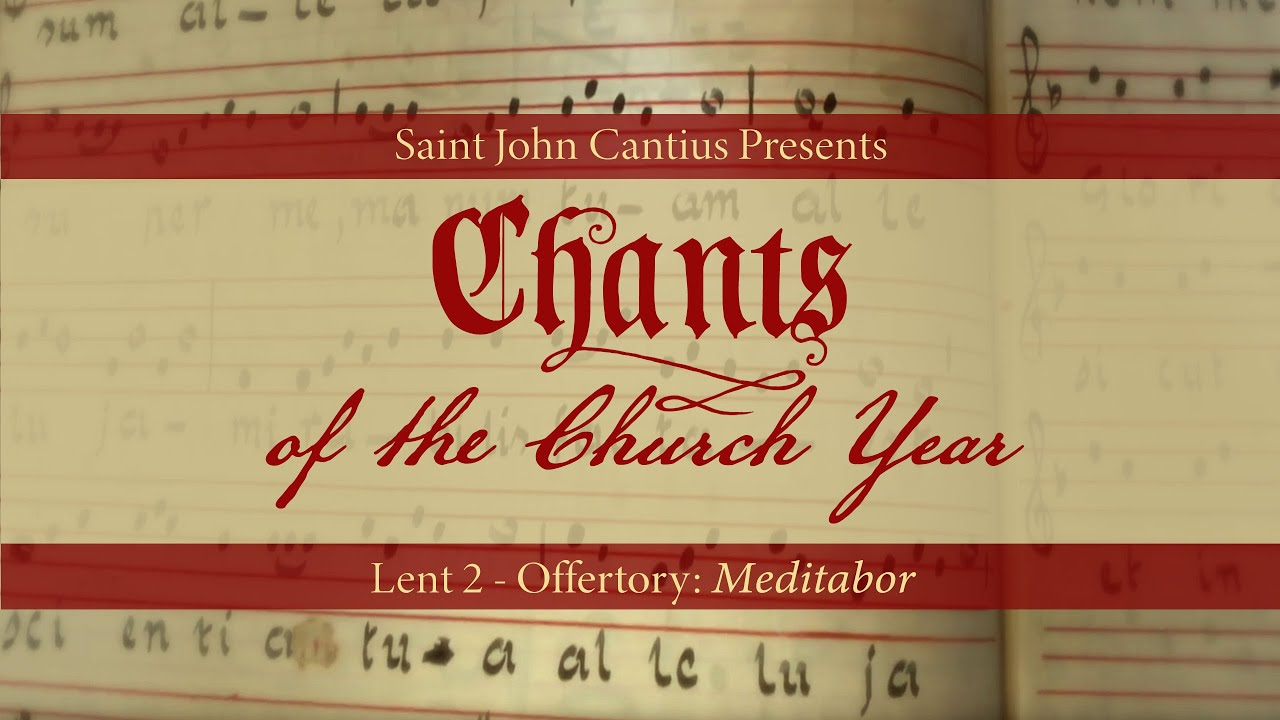 Chants of the Church Year - 2nd Sunday of Lent - Offertory: Meditabor