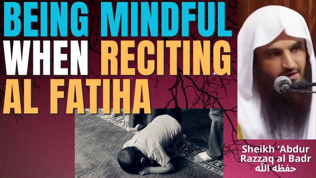 BEING MINDFUL when RECITING the FATIHA - Sheikh 'Abdur Razzaq al Badr حفظه الله