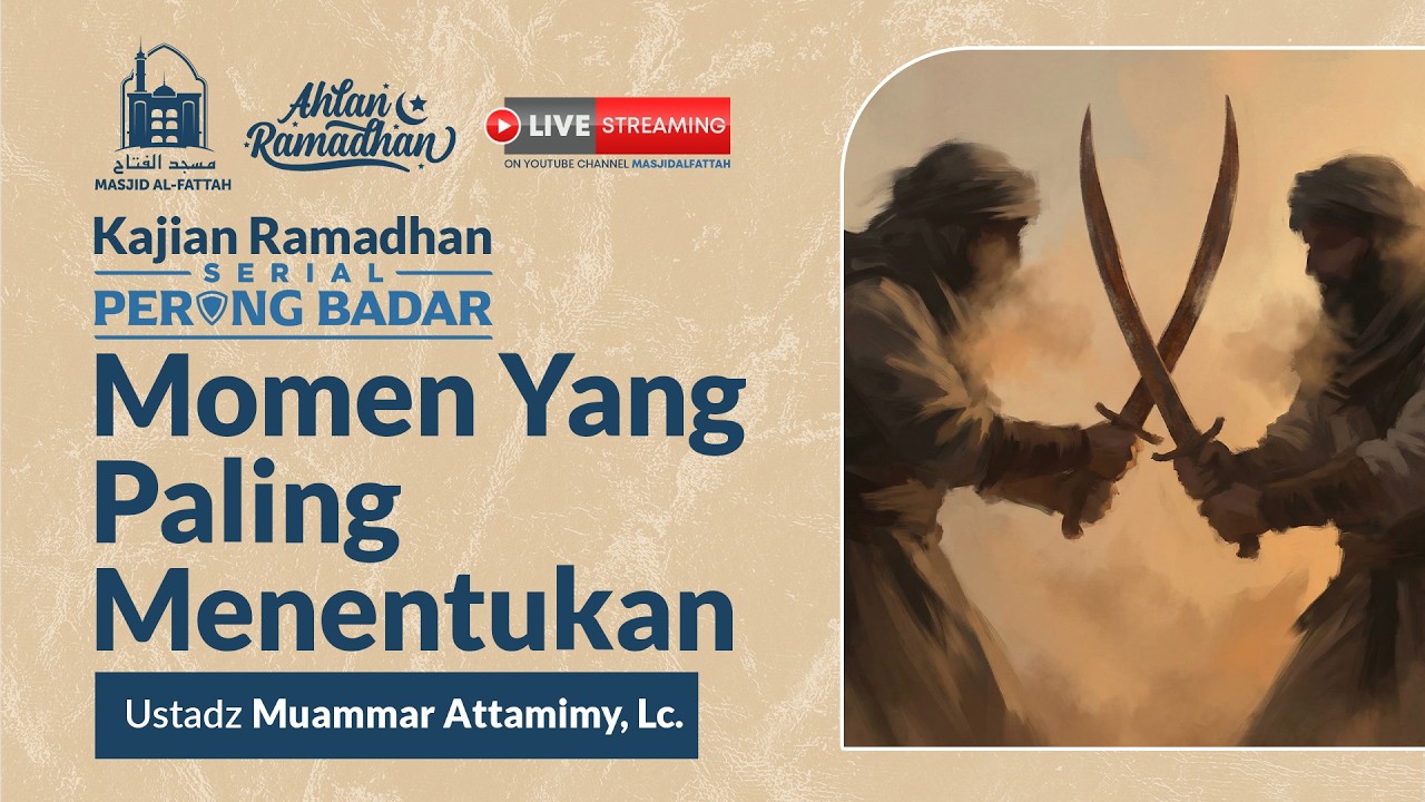 Momen Yang Paling Menentukan - Kajian Ramadhan Serial Perang Badar - Ustadz Muammar Attamimy, Lc.