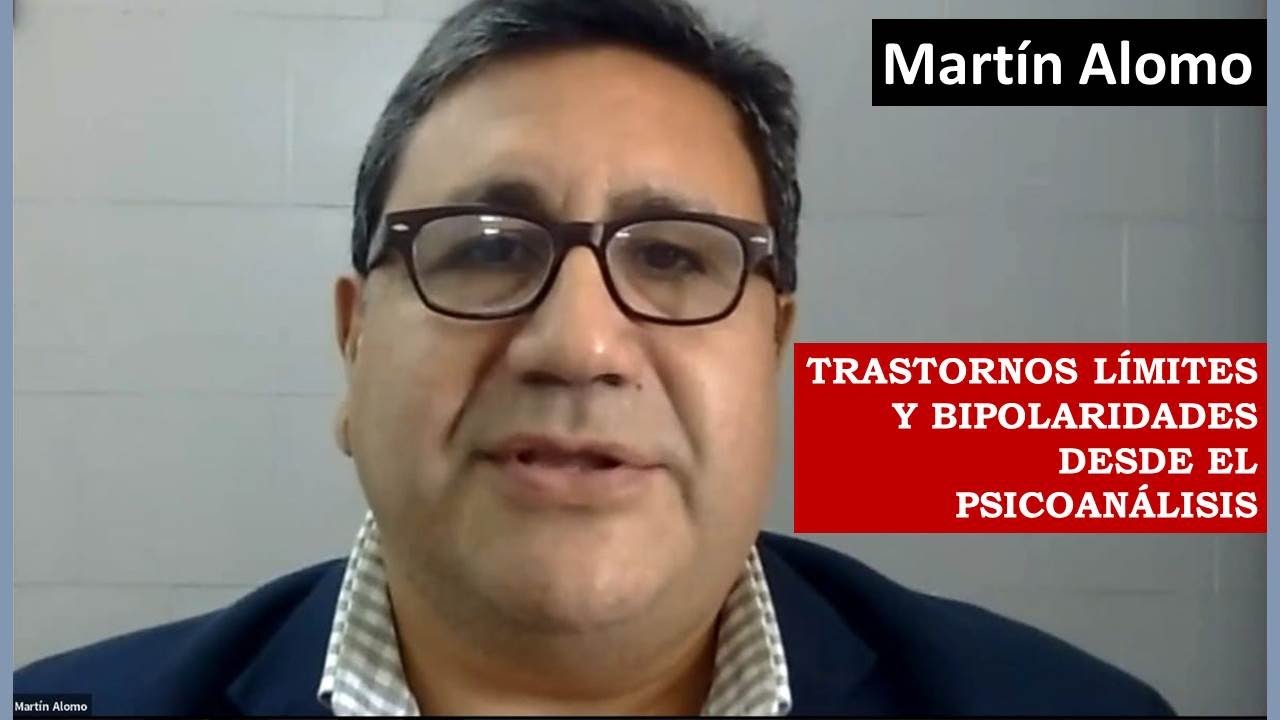 Trastornos limites y bipolaridades desde el psicoanálisis. Martín Alomo