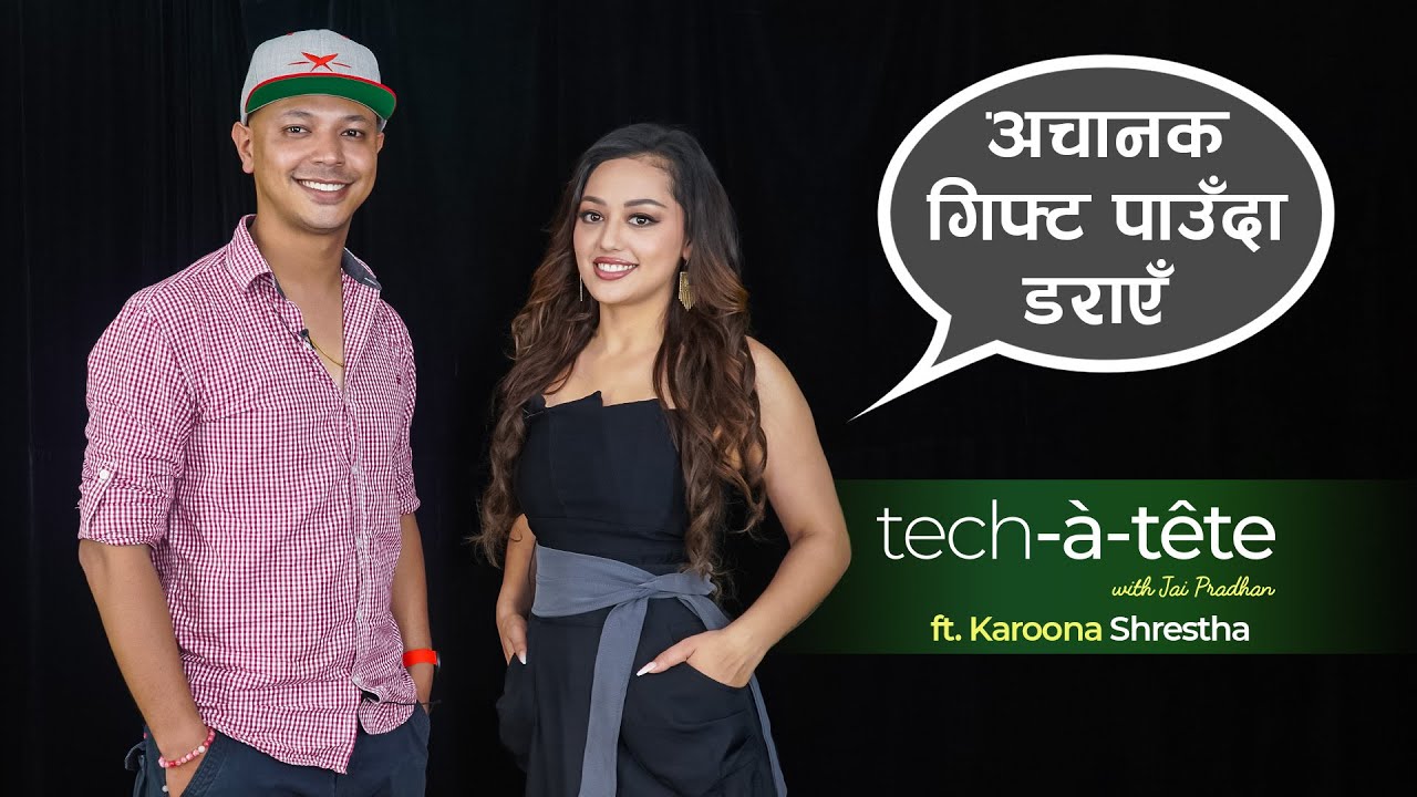 अचानक गिफ्ट पाउँदा डराएँ  | tech-à-tête With Karoona Shrestha | Ep 4