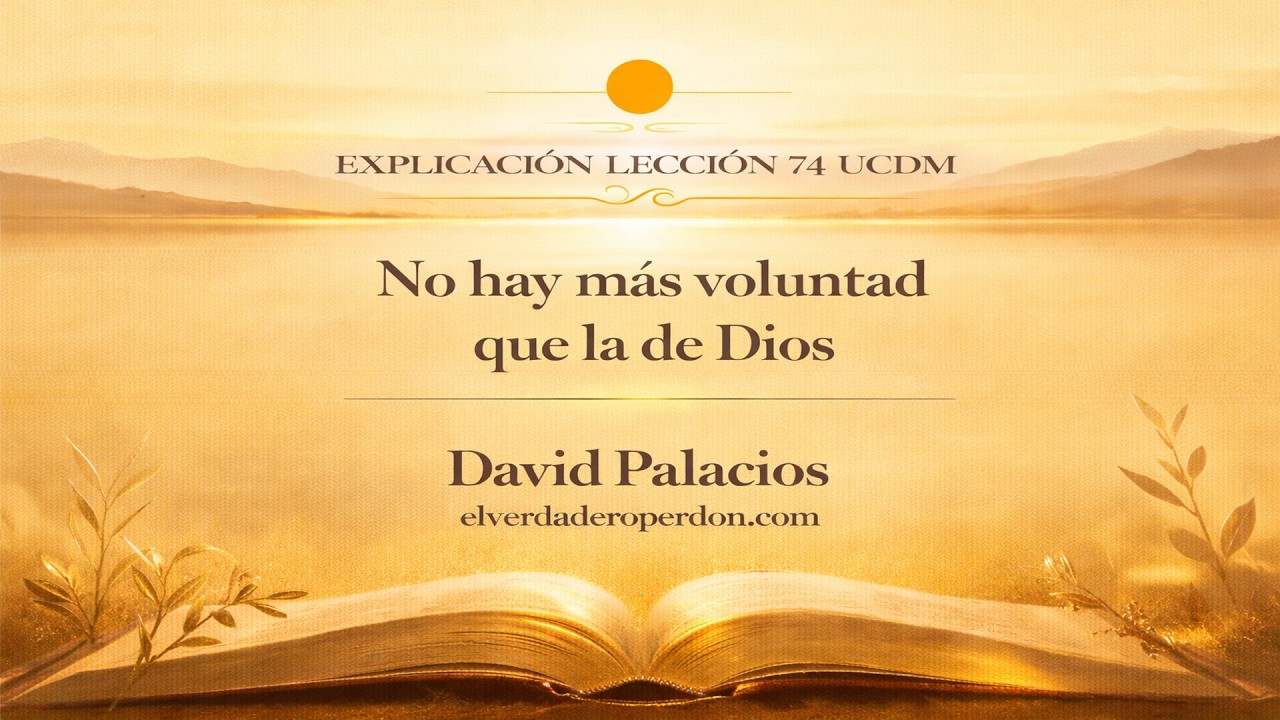 LECCIÓN 74 — No hay más voluntad que la de Dios | Un Curso de Milagros (12 min)