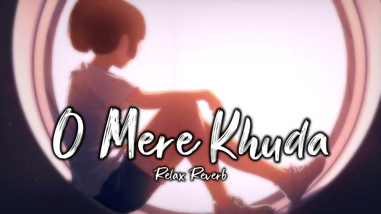 O Mere Khuda (slowed+reverb) | Relax Reverb
