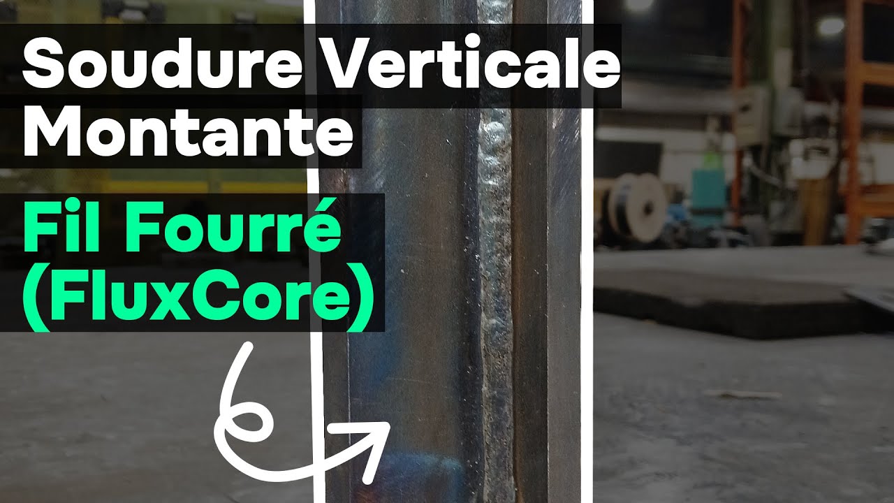 Soudure Verticale Montante au Fil Fourré (FluxCore) – Réglages Réels et Technique Atelier