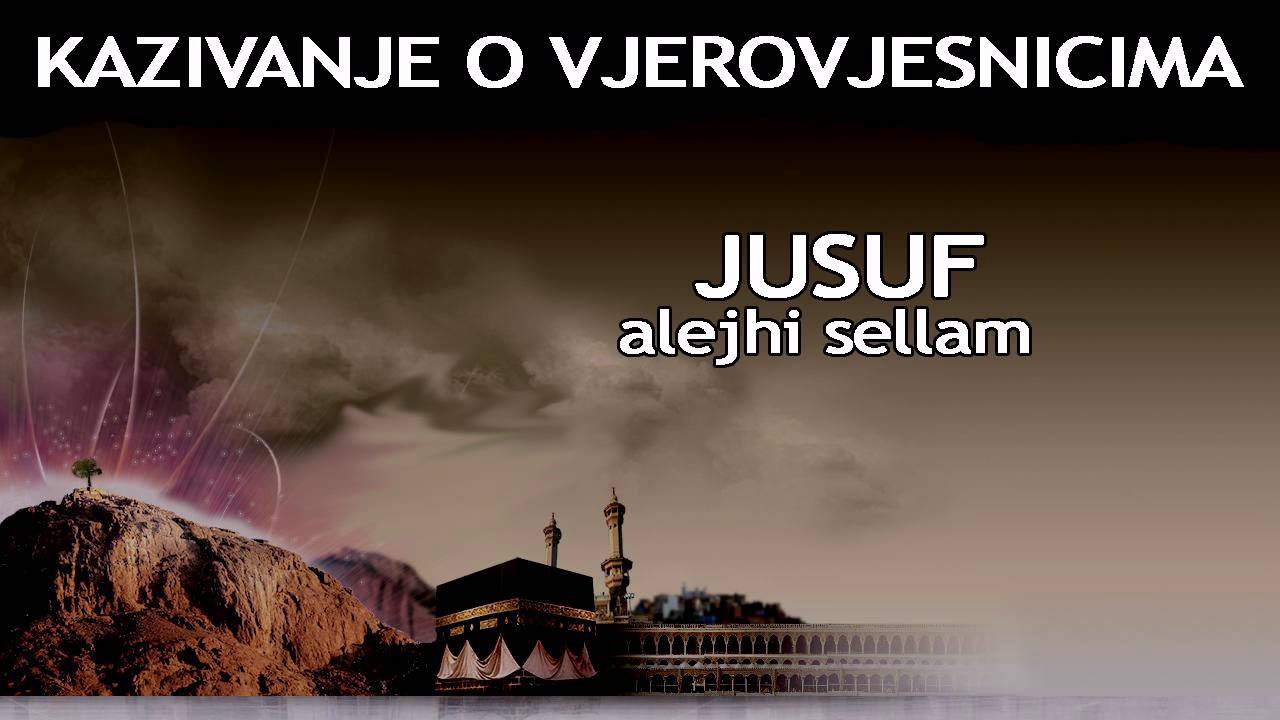 KAZIVANJE O VJEROVJESNICIMA 9 od 23 Jusuf Alejhi Sellam.avi