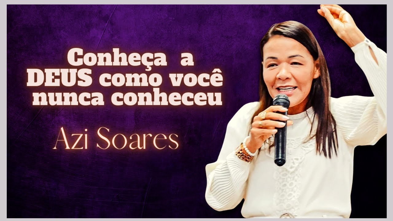 Conheça a Deus como você nunca conheceu. // Azi Soares