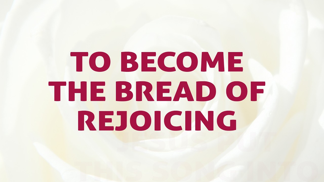 To Become The Bread Of Rejoicing Song Lyrics | D106 | With Joyful Lips Hymns | Divine Hymns