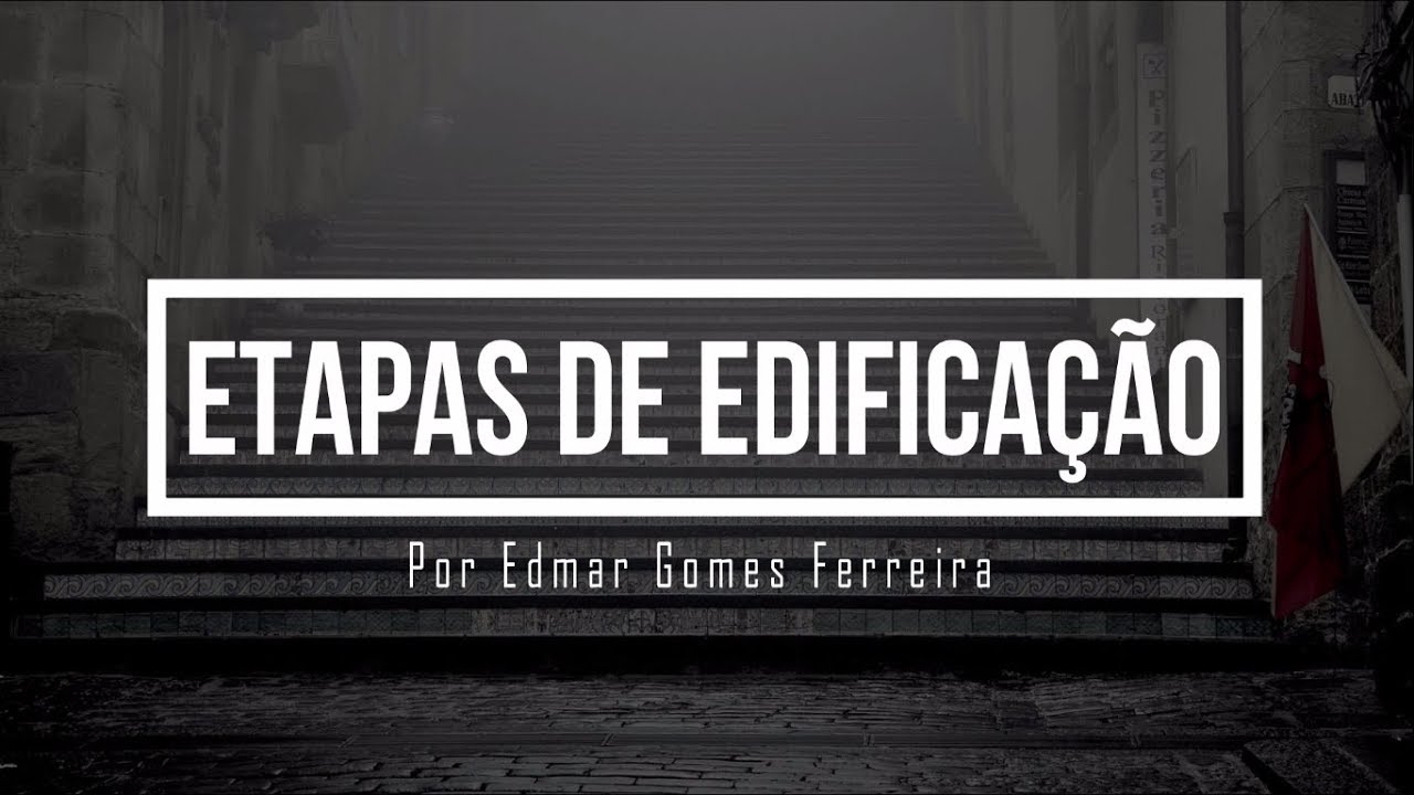 Etapas de edificação - Edmar Gomes Ferreira