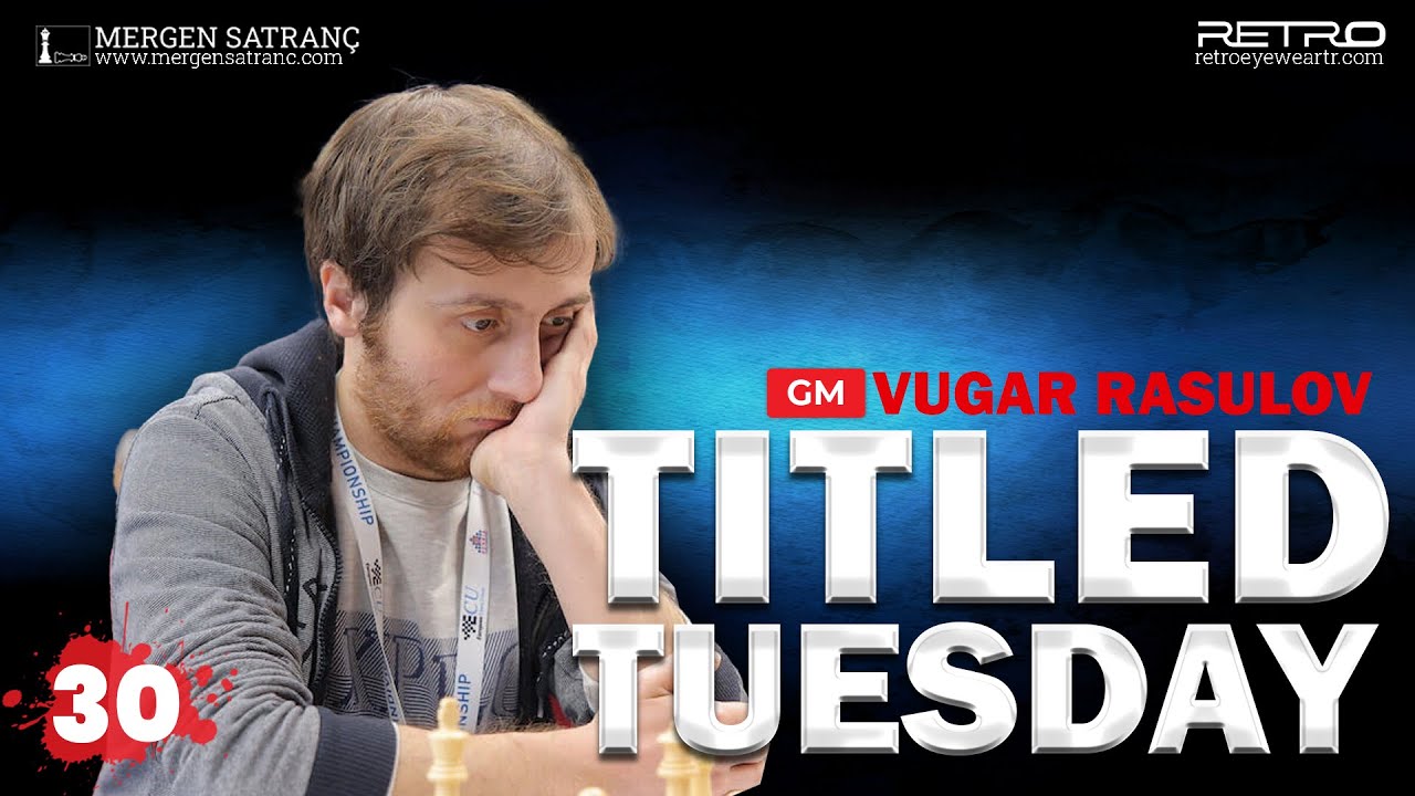 GM Vugar Rasulov ile Titled Tuesday!
